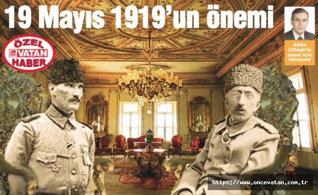 Gazi Mustafa Kemal Paşa’nın anlatımıyla 19 Mayıs 1919