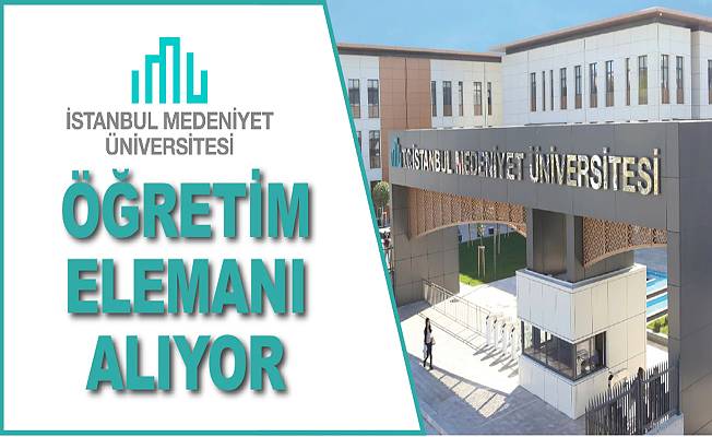 istanbul medeniyet universitesi ogretim elemani aliyor