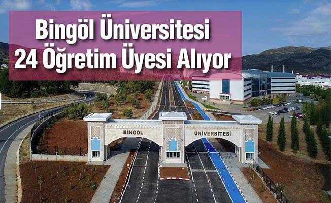 Bingöl Üniversitesi 24 Öğretim Üyesi Alıyor