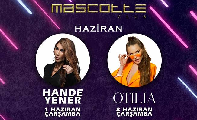 Hande Yener ve Otilla Mascotte Club'da sahne alacak!