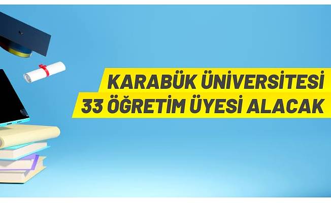 Karabük Üniversitesi Öğretim Üyesi alacak